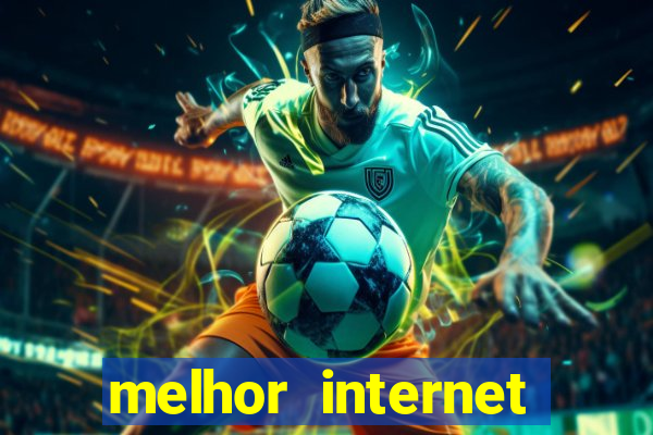 melhor internet para jogar online